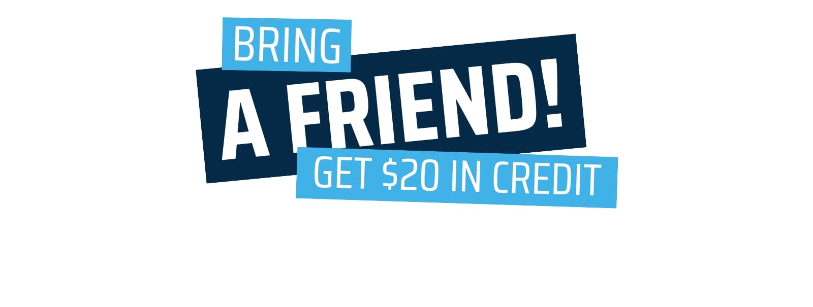 Bring A Friend $20 Credit